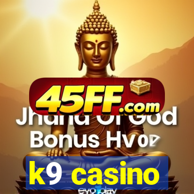 k9 casino